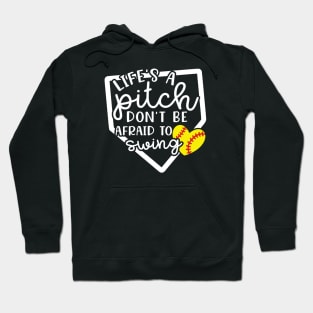 Life's a Pitch Don't Be Afraid To Swing Softball Hoodie